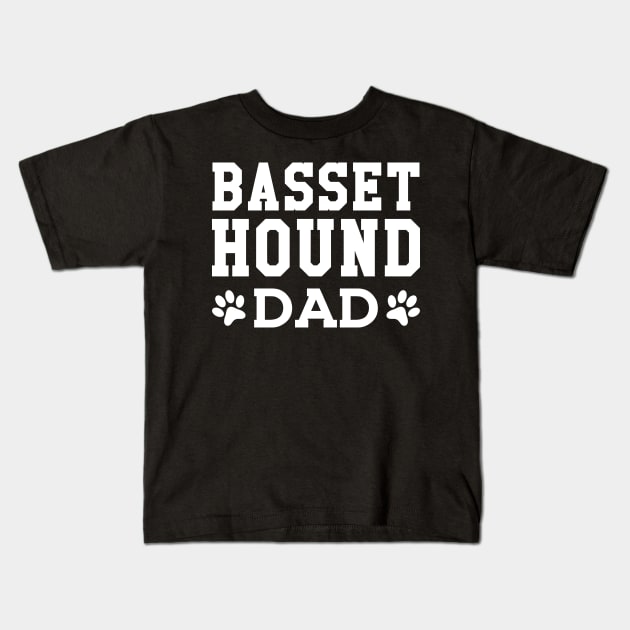 Basset Hound Dad - Basset Hound Dad Kids T-Shirt by KC Happy Shop